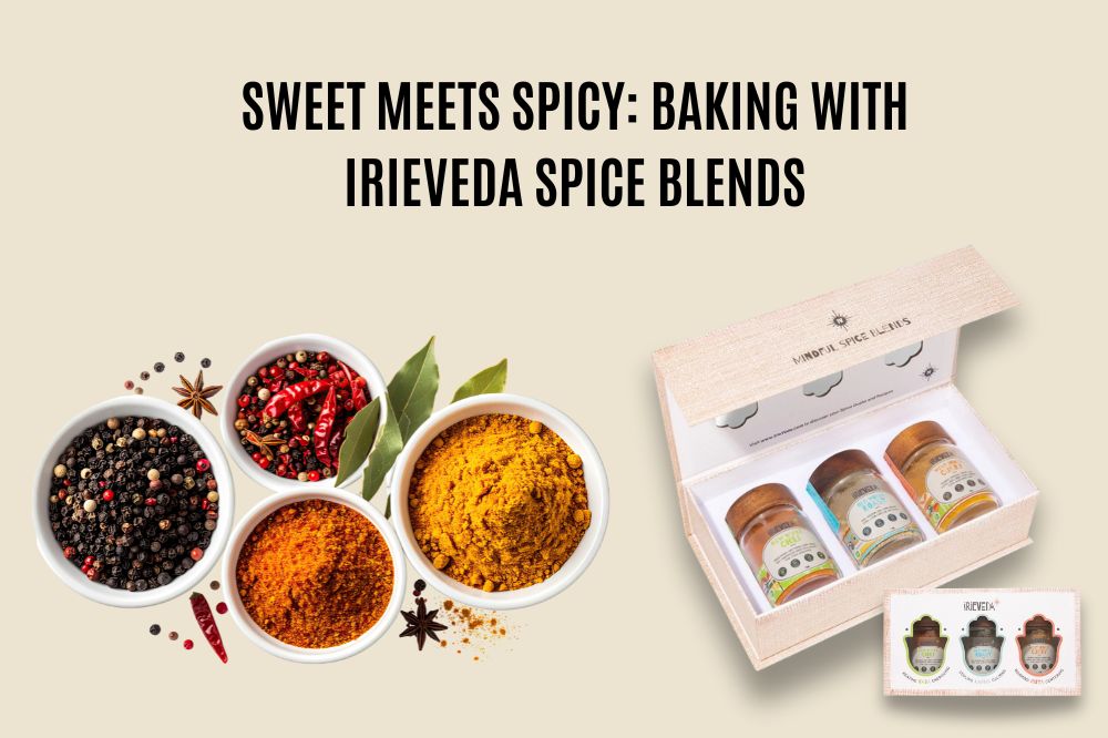 Sweet Meets Spicy: Baking with IrieVeda Spice Blends